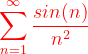\dpi{120} {\color{Red} \sum_{n=1}^{\infty }\frac{sin(n)}{n^{2}}}